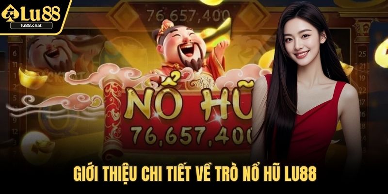 Giới thiệu chi tiết về trò nổ hũ LU88