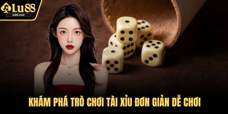 Khám phá trò chơi tài xỉu đơn giản dễ chơi
