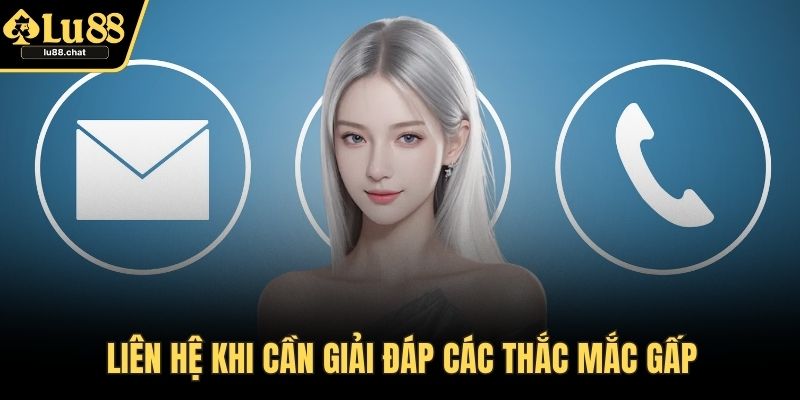 Liên hệ khi cần giải đáp các thắc mắc gấp