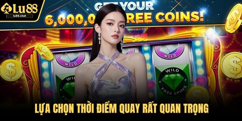 Lựa chọn thời điểm quay rất quan trọng