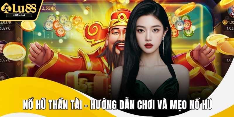 Nổ Hũ Thần Tài - Hướng Dẫn Chơi Và Mẹo Nổ Hũ Dễ Trúng